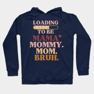 loading to be mama mommy mom bruh Hoodie